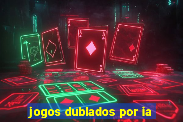 jogos dublados por ia